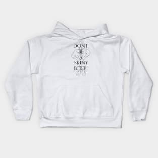 Dont be a skiny b!tch Kids Hoodie